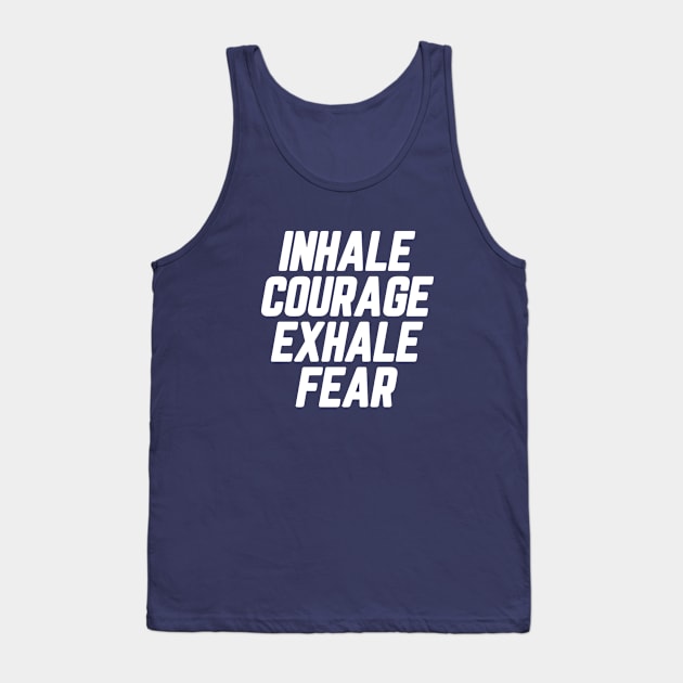 Inhale Courage Exhale Fear #6 Tank Top by SalahBlt